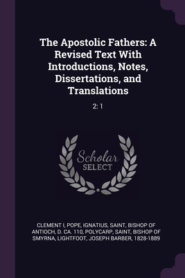 The Apostolic Fathers: A Revised Text With Intr... 1378816692 Book Cover