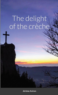 The delight of the crèche 1716978416 Book Cover