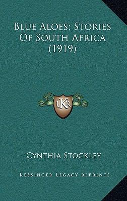 Blue Aloes; Stories Of South Africa (1919) 1164382667 Book Cover