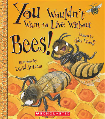 You Wouldn't Want to Live Without Bees! 0606387153 Book Cover