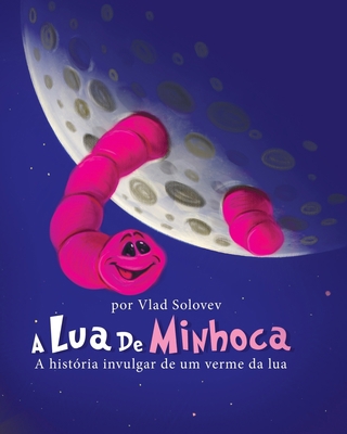 A Lua De Minhoca: A história invulgar de um ver... [Portuguese] B0BZF8L1N3 Book Cover