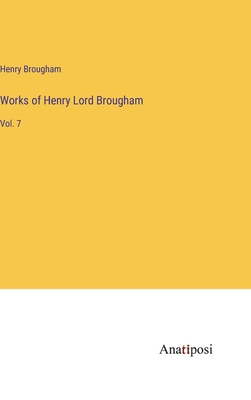 Works of Henry Lord Brougham: Vol. 7 3382199432 Book Cover