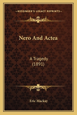 Nero And Actea: A Tragedy (1891) 116629031X Book Cover