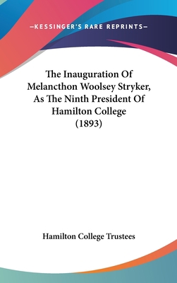 The Inauguration of Melancthon Woolsey Stryker,... 1162255358 Book Cover