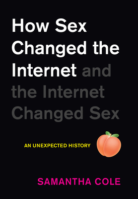 How Sex Changed the Internet and the Internet C... 1523513845 Book Cover