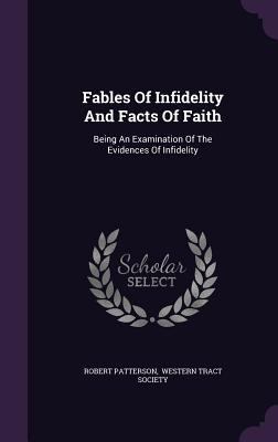 Fables of Infidelity and Facts of Faith: Being ... 1342784871 Book Cover