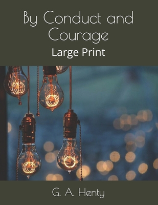 By Conduct and Courage: Large Print B08TQ4F94Q Book Cover