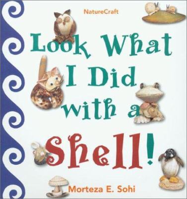 Look What I Did with a Shell (Naturecraft) 0802776345 Book Cover