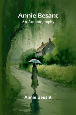 Annie Besant: An Autobiography 9367244568 Book Cover