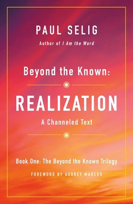 Beyond the Known: Realization: A Channeled Text 1250204224 Book Cover