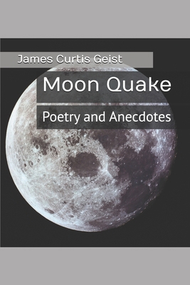 Moon Quake: Poetry and Anecdotes B0851MJGNR Book Cover