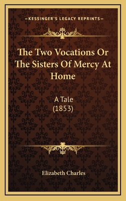 The Two Vocations Or The Sisters Of Mercy At Ho... 1165731703 Book Cover