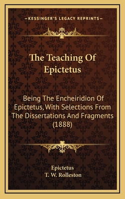 The Teaching Of Epictetus: Being The Encheiridi... 1164300326 Book Cover