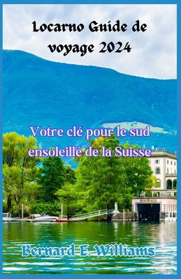 Locarno Guide de voyage 2024: Votre clé pour le... [French] B0D9RWNZDT Book Cover