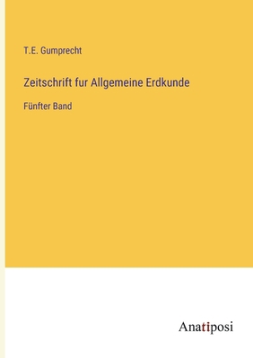 Zeitschrift fur Allgemeine Erdkunde: Fünfter Band [German] 3382003465 Book Cover