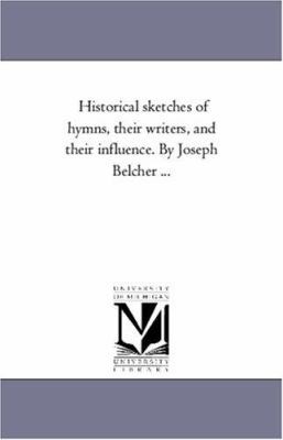 Historical Sketches of Hymns, Their Writers, an... 1425545289 Book Cover