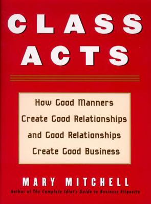 Class Acts: How Good Manners Create Good Relati... 1590770803 Book Cover