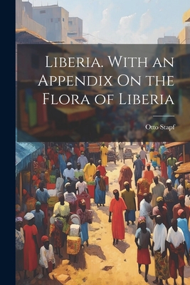 Liberia. With an Appendix On the Flora of Liberia 1021754226 Book Cover