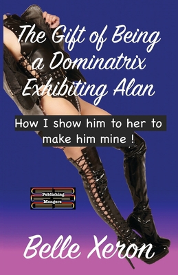 The Gift of Being a Dominatrix - Exhibiting Ala... 9363561852 Book Cover