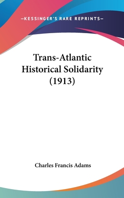 Trans-Atlantic Historical Solidarity (1913) 0548950512 Book Cover