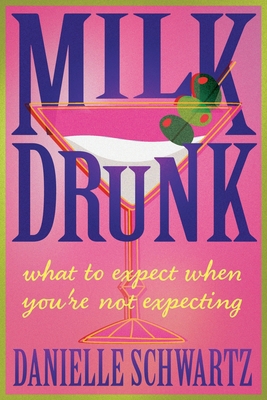 Milk Drunk: What to Expect When You're Not Expe... 1954676980 Book Cover