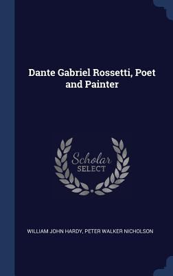 Dante Gabriel Rossetti, Poet and Painter 1340249715 Book Cover