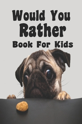 Would You Rather Book For Kids: Would You Rathe... B085DR9JTM Book Cover