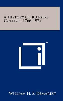 A History of Rutgers College, 1766-1924 125808578X Book Cover