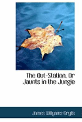 The Out-Station, or Jaunts in the Jungle 0554780119 Book Cover