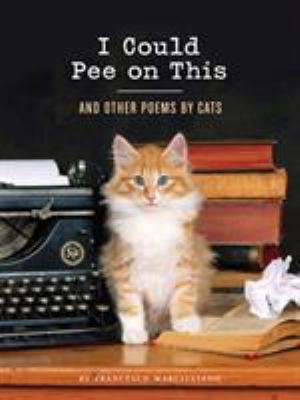 I Could Pee on This: And Other Poems by Cats 1452110581 Book Cover