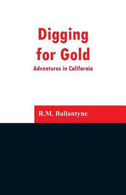 Digging for Gold: Adventures in California 9353296811 Book Cover