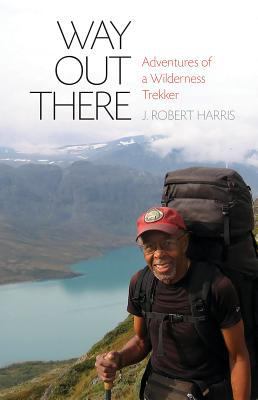 Way Out There: Adventures of a Wilderness Trekker 1680511211 Book Cover