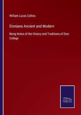 Etoniana Ancient and Modern: Being Notes of the... 3375083203 Book Cover