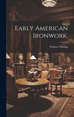 Early American Ironwork. 1020516046 Book Cover