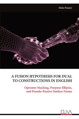 A Fusion Hypothesis for Dual to Constructions i... 9999343228 Book Cover