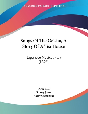 Songs Of The Geisha, A Story Of A Tea House: Ja... 1120711703 Book Cover