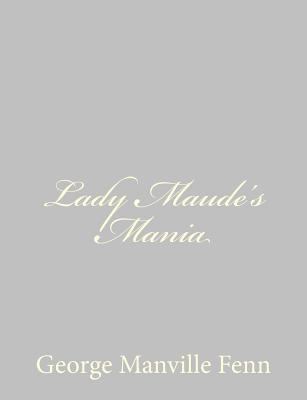 Lady Maude's Mania 1484057465 Book Cover