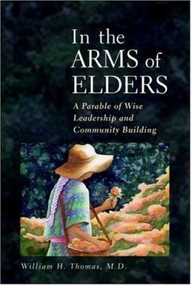 In the Arms of Elders: A Parable of Wise Leader... 1889242101 Book Cover