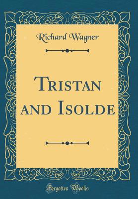 Tristan and Isolde (Classic Reprint) 0267550022 Book Cover