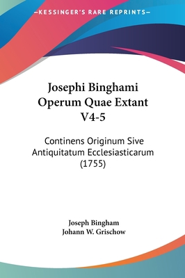 Josephi Binghami Operum Quae Extant V4-5: Conti... [Latin] 1162037067 Book Cover