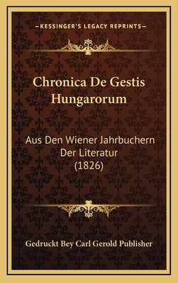 Chronica De Gestis Hungarorum: Aus Den Wiener J... [German] 1168820200 Book Cover