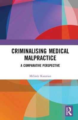 Criminalising Medical Malpractice: A Comparativ... 1138297569 Book Cover