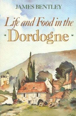 Life and Food in the Dordogne 0941533042 Book Cover