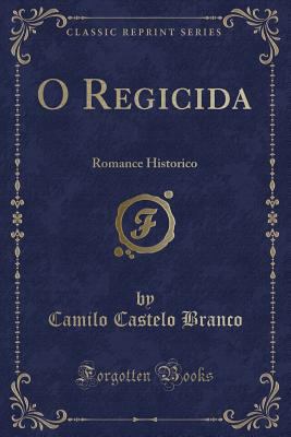 O Regicida: Romance Historico (Classic Reprint) [Portuguese] 0366035169 Book Cover