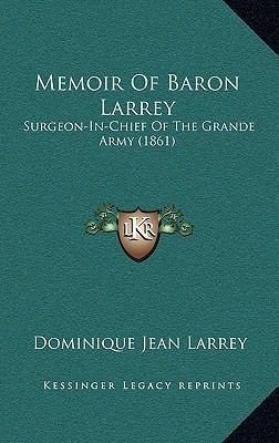 Memoir Of Baron Larrey: Surgeon-In-Chief Of The... 1165564718 Book Cover