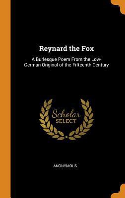 Reynard the Fox: A Burlesque Poem from the Low-... 0343716577 Book Cover