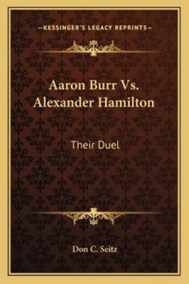 Aaron Burr Vs. Alexander Hamilton: Their Duel 1162879432 Book Cover