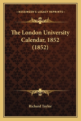 The London University Calendar, 1852 (1852) 1165545144 Book Cover