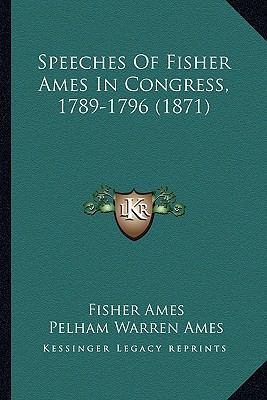 Speeches of Fisher Ames in Congress, 1789-1796 ... 1164162373 Book Cover