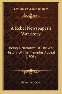 A Rebel Newspaper's War Story: Being A Narrativ... 1163877719 Book Cover